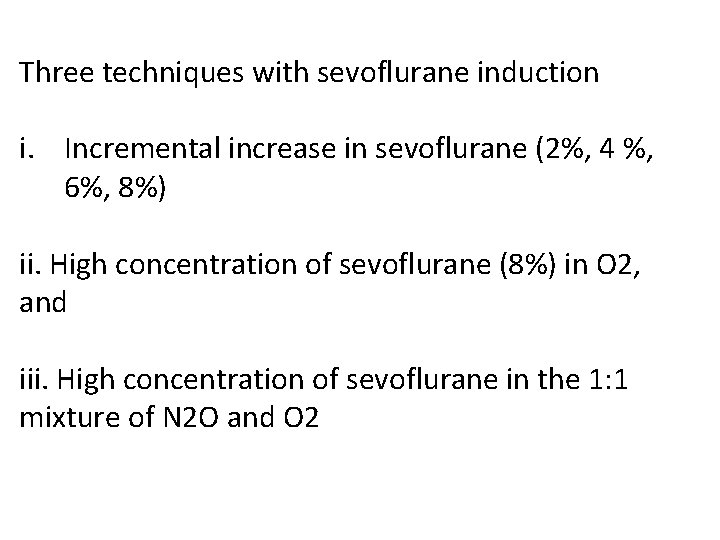 Three techniques with sevoflurane induction i. Incremental increase in sevoflurane (2%, 4 %, 6%,