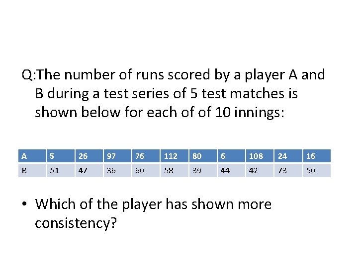 Q: The number of runs scored by a player A and B during a
