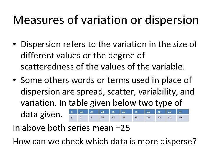 Measures of variation or dispersion • Dispersion refers to the variation in the size