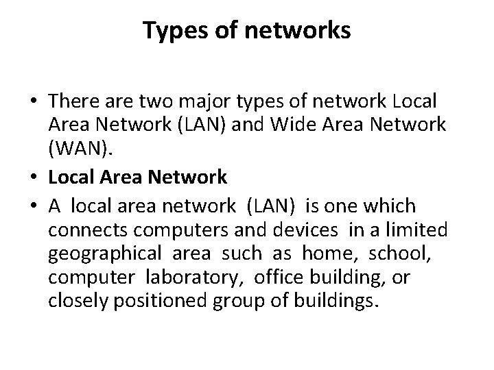 Types of networks • There are two major types of network Local Area Network