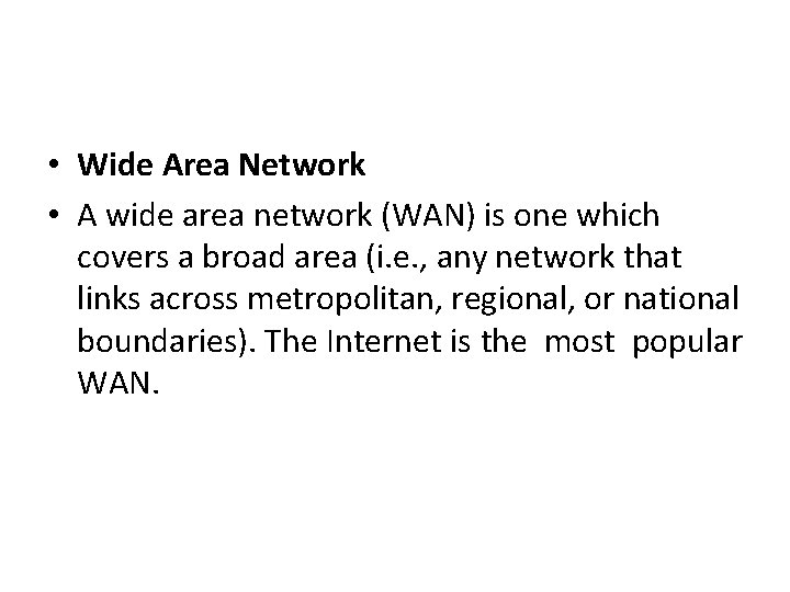  • Wide Area Network • A wide area network (WAN) is one which
