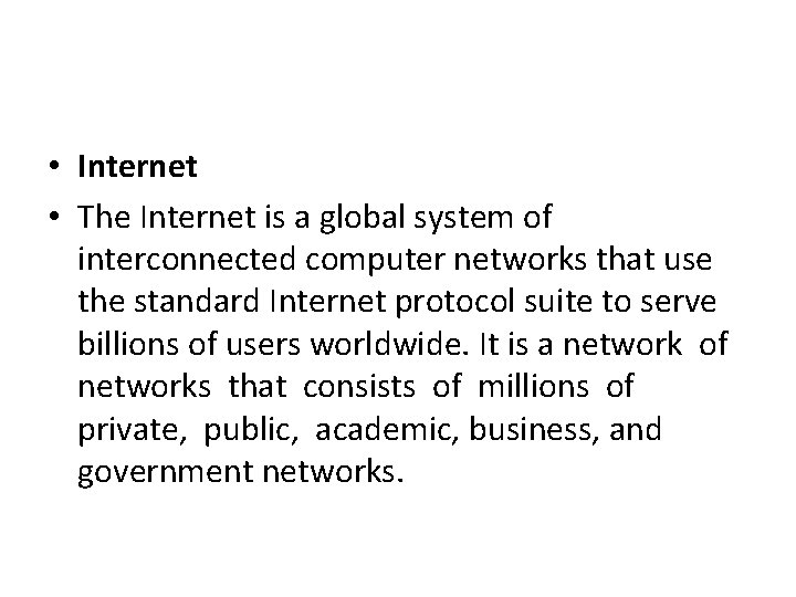  • Internet • The Internet is a global system of interconnected computer networks