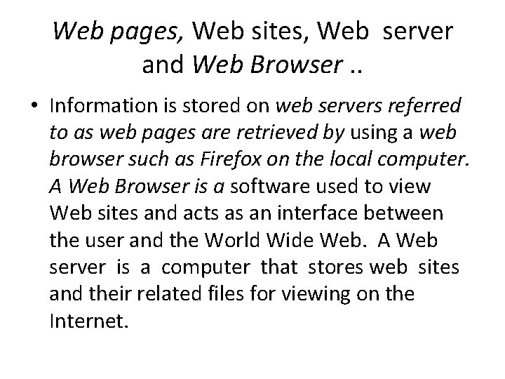 Web pages, Web sites, Web server and Web Browser. . • Information is stored