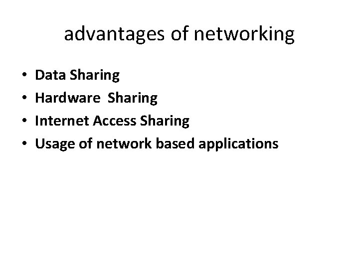 advantages of networking • • Data Sharing Hardware Sharing Internet Access Sharing Usage of