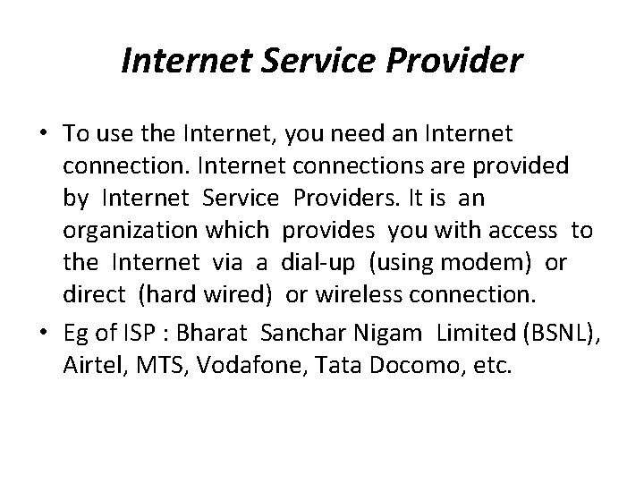 Internet Service Provider • To use the Internet, you need an Internet connections are