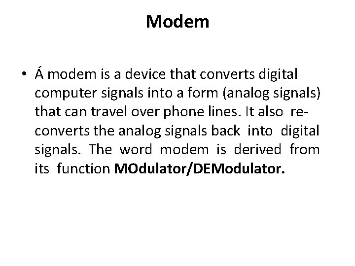 Modem • Á modem is a device that converts digital computer signals into a