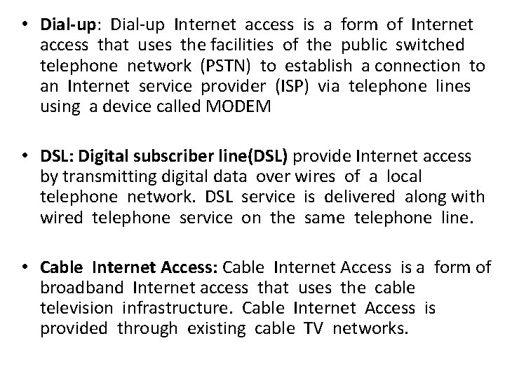  • Dial-up: Dial-up Internet access is a form of Internet access that uses