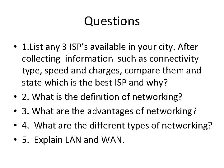 Questions • 1. List any 3 ISP’s available in your city. After collecting information