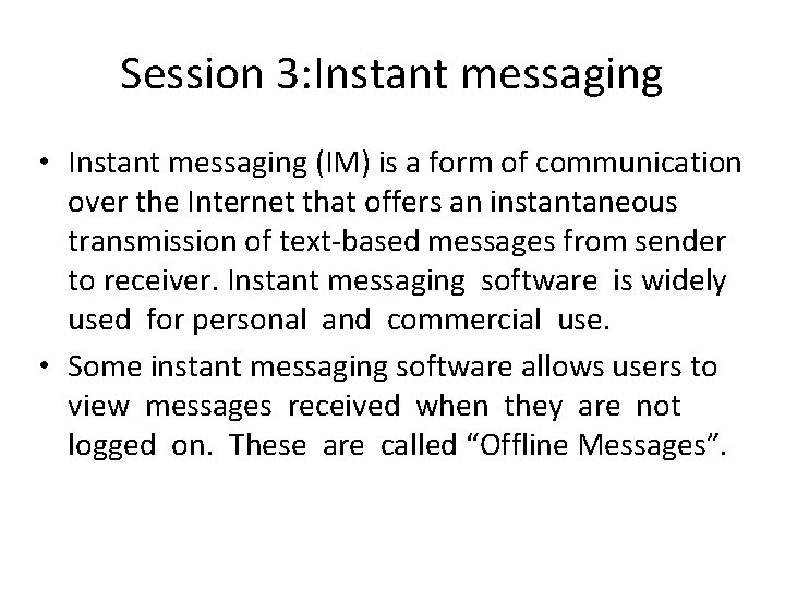 Session 3: Instant messaging • Instant messaging (IM) is a form of communication over