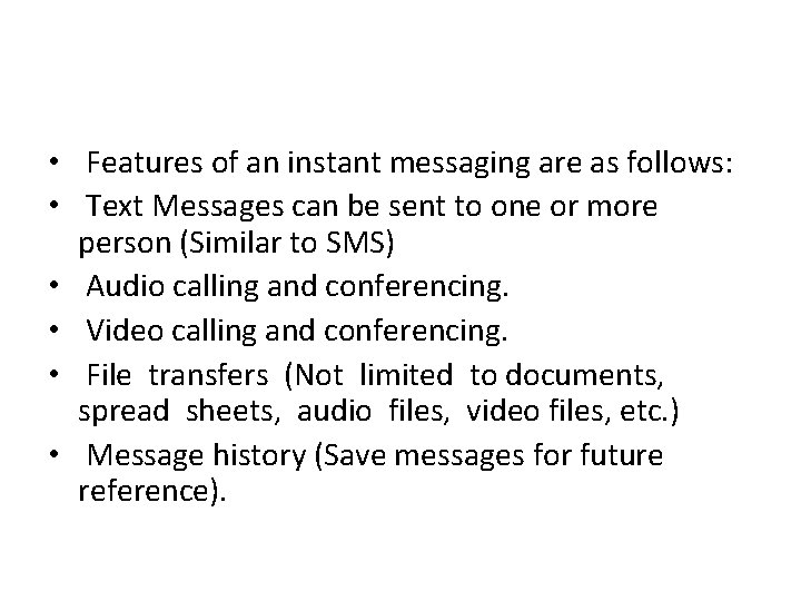  • Features of an instant messaging are as follows: • Text Messages can