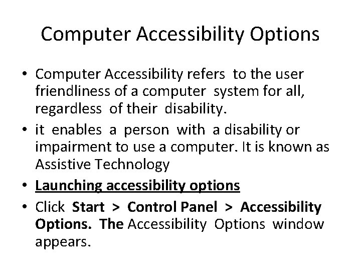 Computer Accessibility Options • Computer Accessibility refers to the user friendliness of a computer