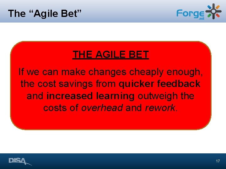 The “Agile Bet” THE AGILE BET If we can make changes cheaply enough, the The “Agile Bet” THE AGILE BET If we can make changes cheaply enough, the