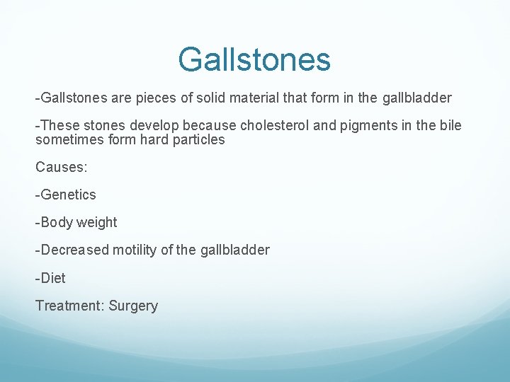 Gallstones -Gallstones are pieces of solid material that form in the gallbladder -These stones