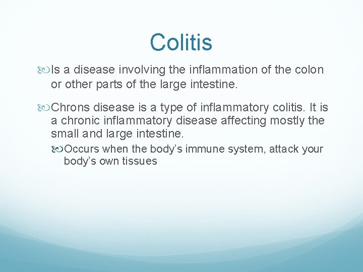 Colitis Is a disease involving the inflammation of the colon or other parts of