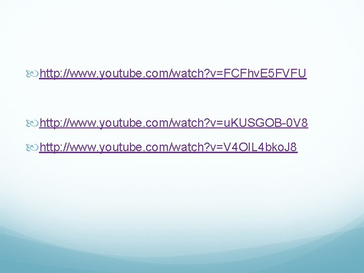  http: //www. youtube. com/watch? v=FCFhv. E 5 FVFU http: //www. youtube. com/watch? v=u.