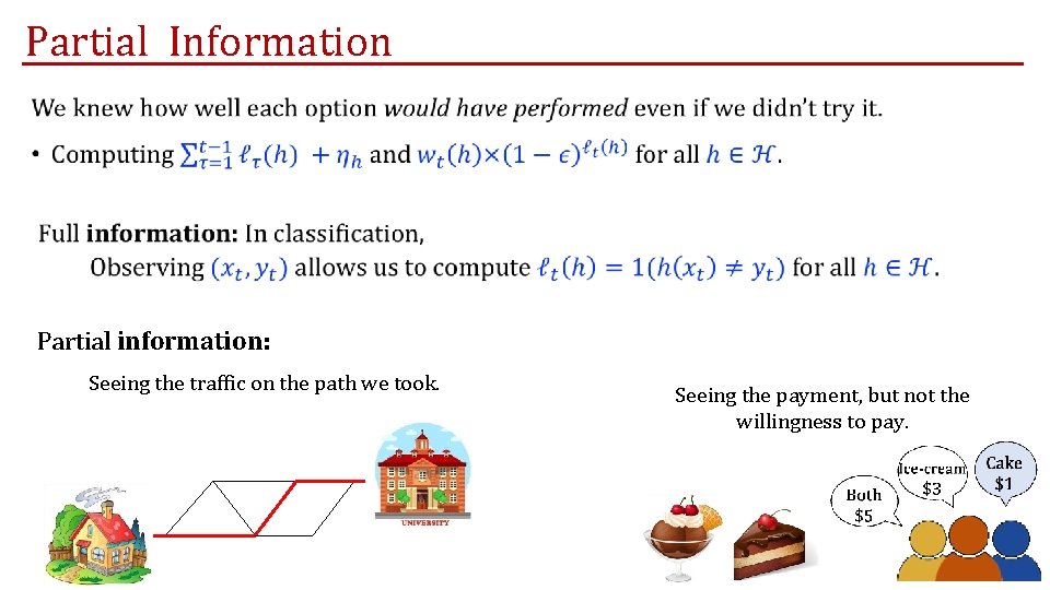 Partial Information • Partial information: Seeing the traffic on the path we took. Seeing Partial Information • Partial information: Seeing the traffic on the path we took. Seeing