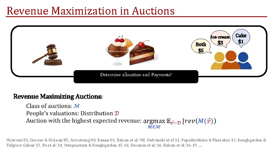 Revenue Maximization in Auctions Ice-cream Both $5 $3 Cake $1 Determine allocation and Payments? Revenue Maximization in Auctions Ice-cream Both $5 $3 Cake $1 Determine allocation and Payments?