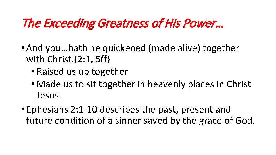 The Exceeding Greatness of His Power… • And you…hath he quickened (made alive) together