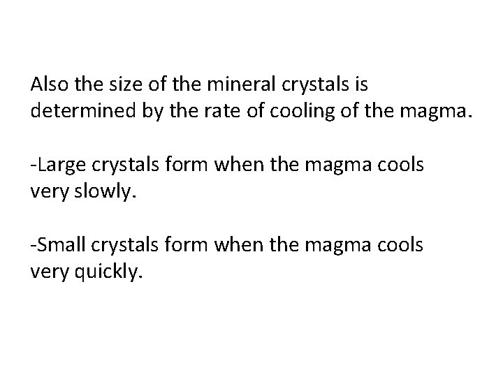 Also the size of the mineral crystals is determined by the rate of cooling