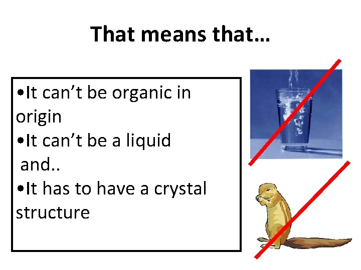That means that… • It can’t be organic in origin • It can’t be