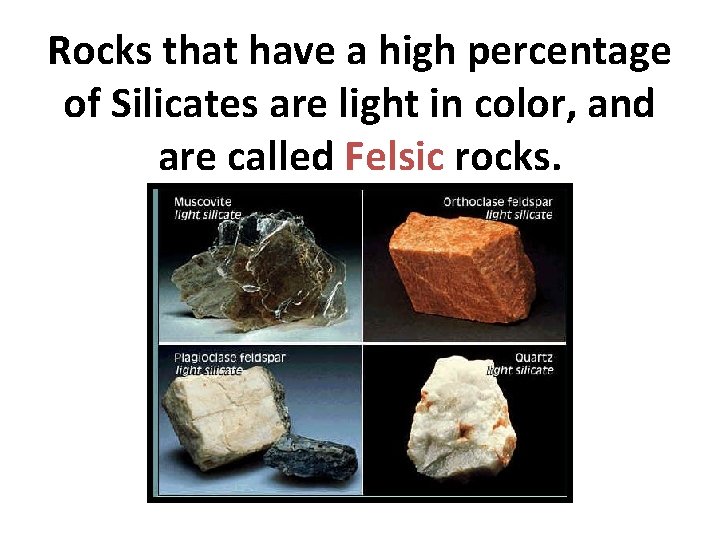Rocks that have a high percentage of Silicates are light in color, and are