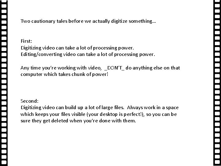 Two cautionary tales before we actually digitize something… First: Digitizing video can take a