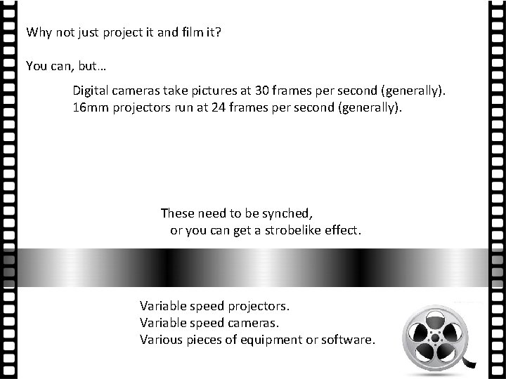 Why not just project it and film it? You can, but… Digital cameras take