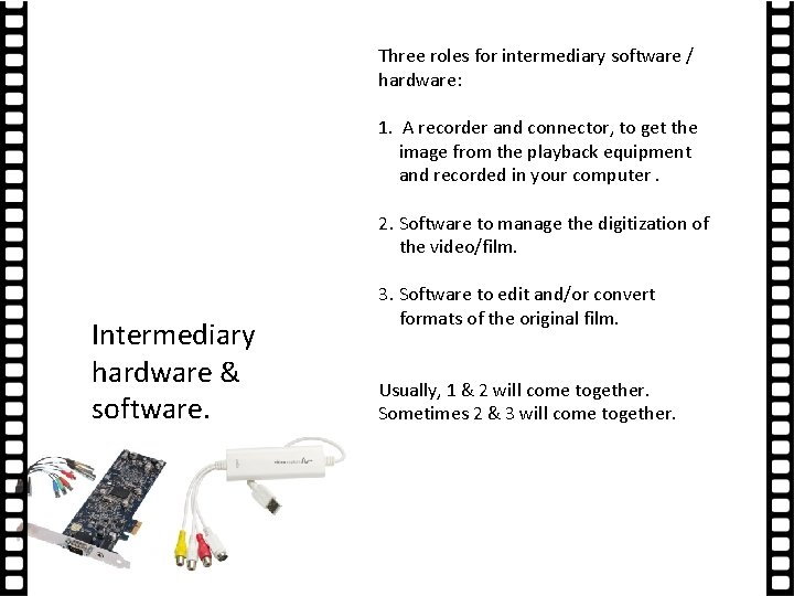Three roles for intermediary software / hardware: 1. A recorder and connector, to get