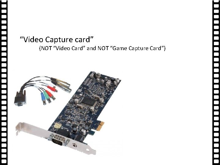 “Video Capture card” (NOT “Video Card” and NOT “Game Capture Card”) 