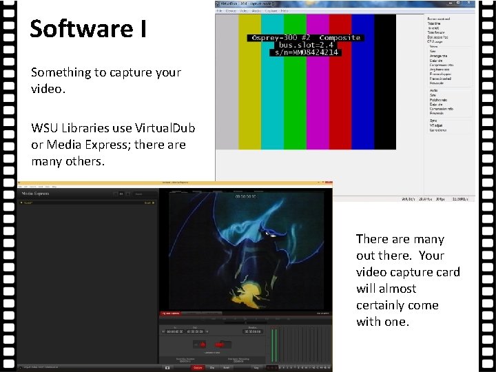 Software I Something to capture your video. WSU Libraries use Virtual. Dub or Media