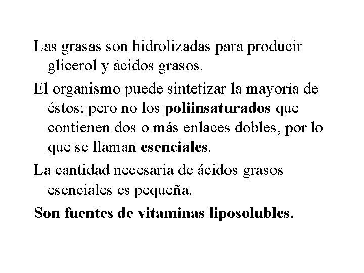 Las grasas son hidrolizadas para producir glicerol y ácidos grasos. El organismo puede sintetizar