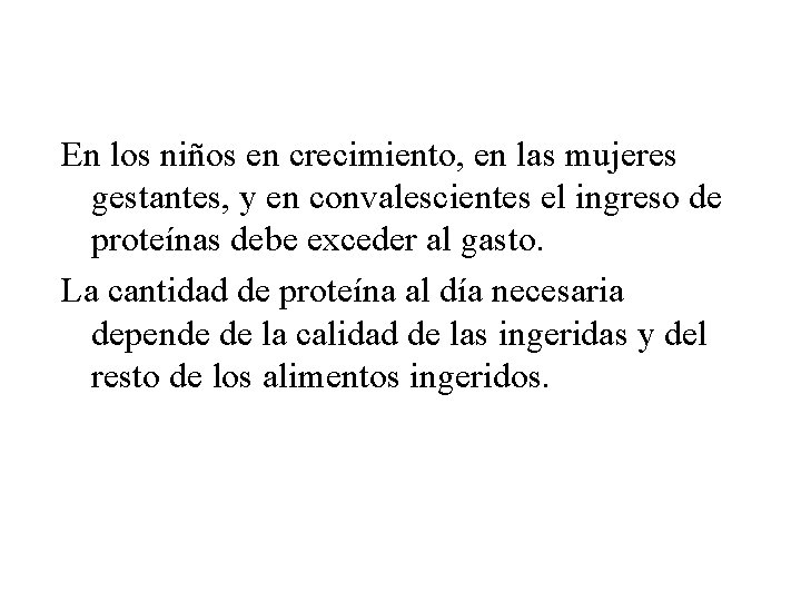 En los niños en crecimiento, en las mujeres gestantes, y en convalescientes el ingreso