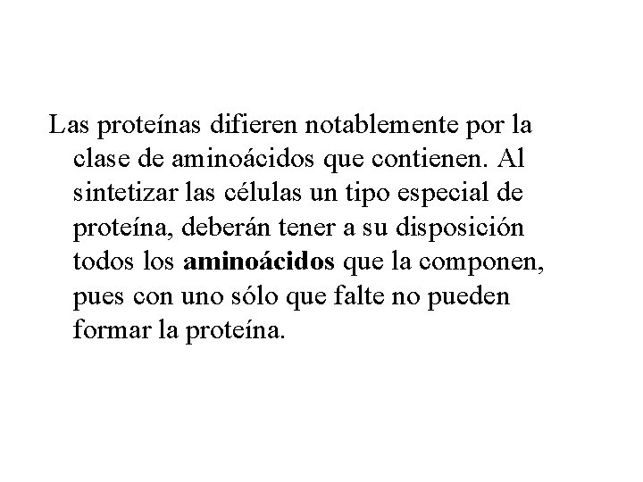 Las proteínas difieren notablemente por la clase de aminoácidos que contienen. Al sintetizar las