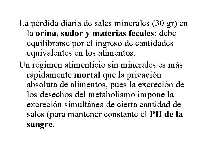 La pérdida diaria de sales minerales (30 gr) en la orina, sudor y materias