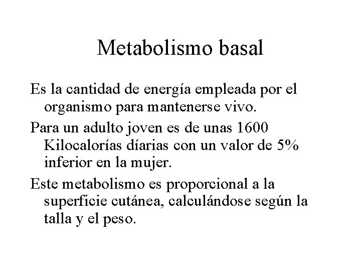 Metabolismo basal Es la cantidad de energía empleada por el organismo para mantenerse vivo.