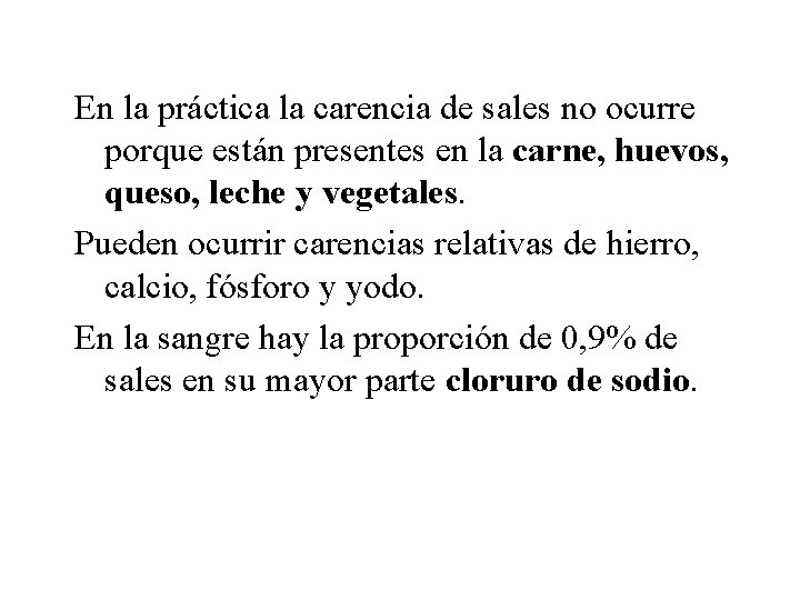 En la práctica la carencia de sales no ocurre porque están presentes en la