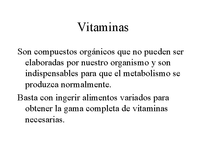 Vitaminas Son compuestos orgánicos que no pueden ser elaboradas por nuestro organismo y son