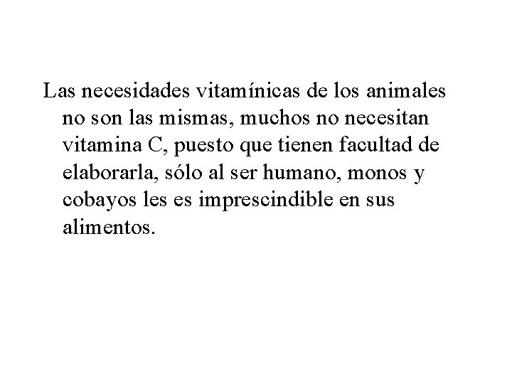 Las necesidades vitamínicas de los animales no son las mismas, muchos no necesitan vitamina