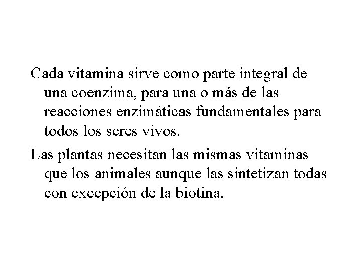 Cada vitamina sirve como parte integral de una coenzima, para una o más de