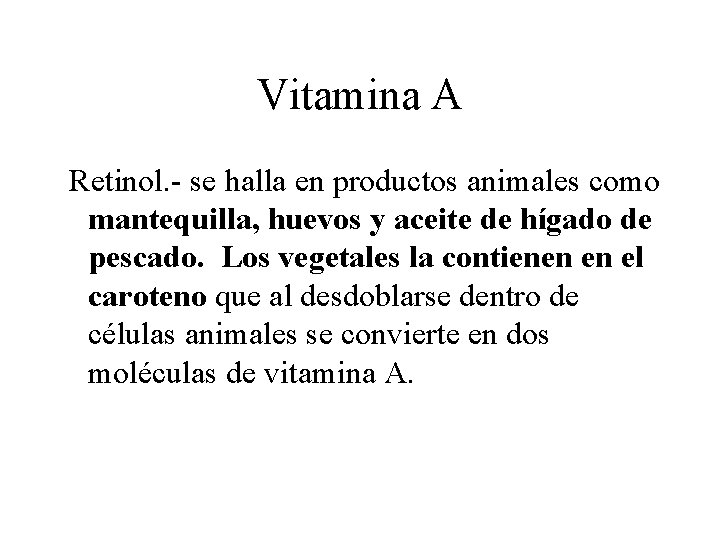 Vitamina A Retinol. - se halla en productos animales como mantequilla, huevos y aceite