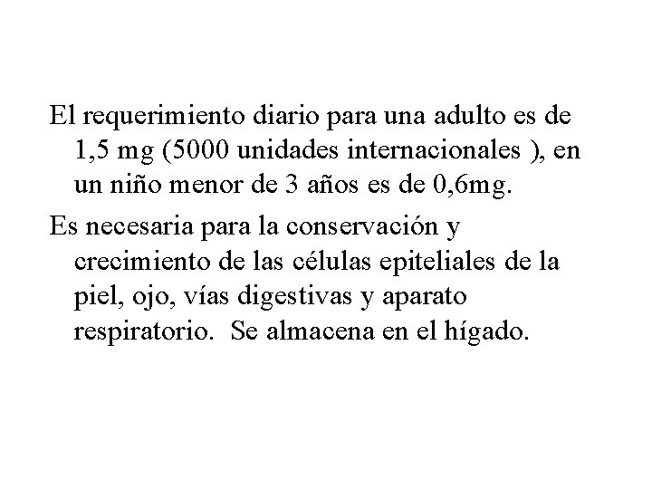 El requerimiento diario para una adulto es de 1, 5 mg (5000 unidades internacionales