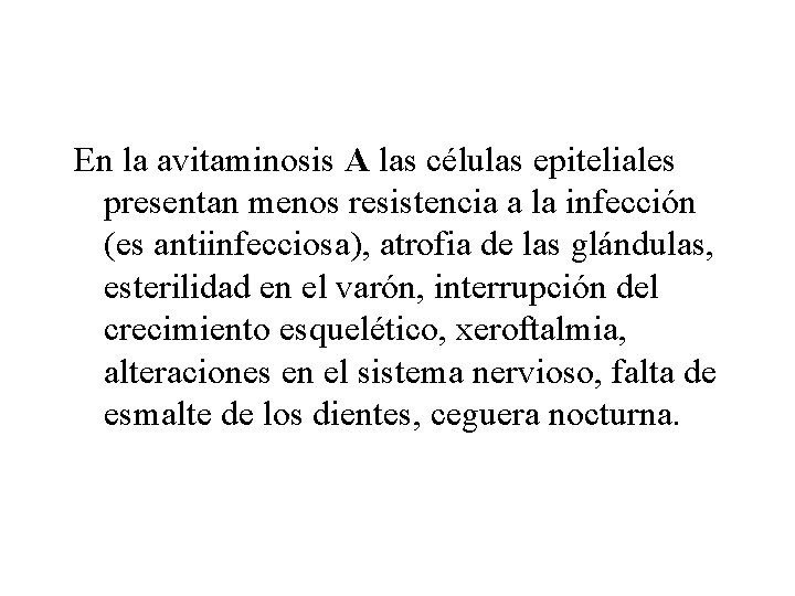 En la avitaminosis A las células epiteliales presentan menos resistencia a la infección (es