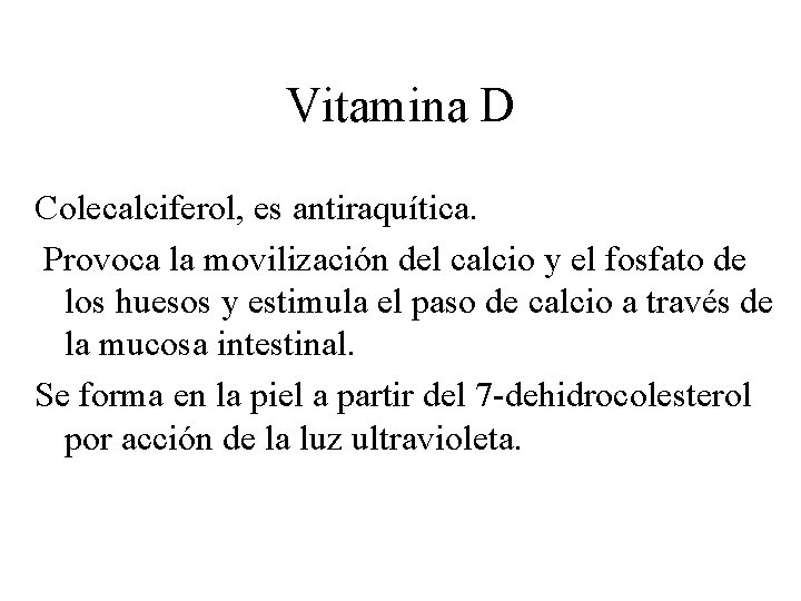 Vitamina D Colecalciferol, es antiraquítica. Provoca la movilización del calcio y el fosfato de