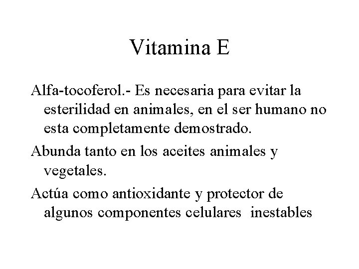 Vitamina E Alfa-tocoferol. - Es necesaria para evitar la esterilidad en animales, en el