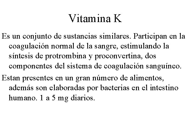 Vitamina K Es un conjunto de sustancias similares. Participan en la coagulación normal de