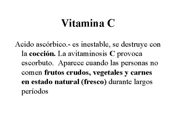 Vitamina C Acido ascórbico. - es inestable, se destruye con la cocción. La avitaminosis