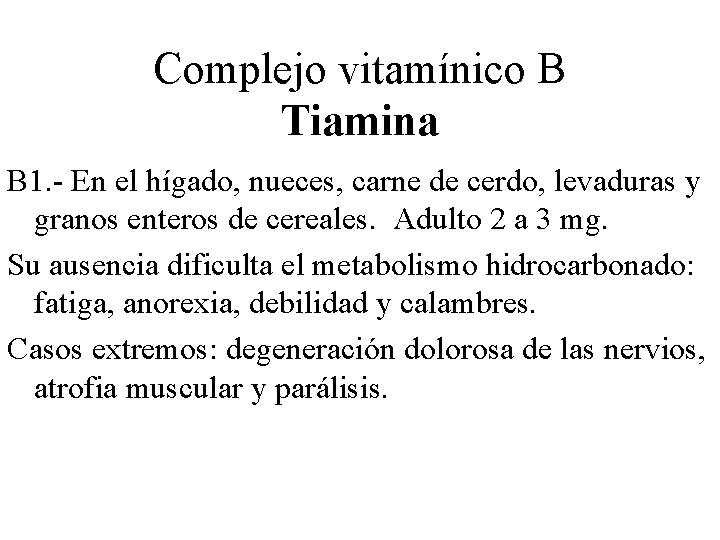 Complejo vitamínico B Tiamina B 1. - En el hígado, nueces, carne de cerdo,