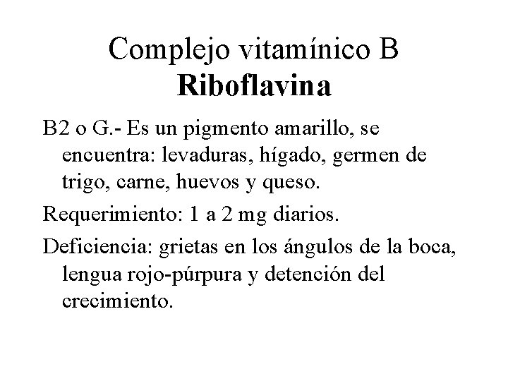 Complejo vitamínico B Riboflavina B 2 o G. - Es un pigmento amarillo, se