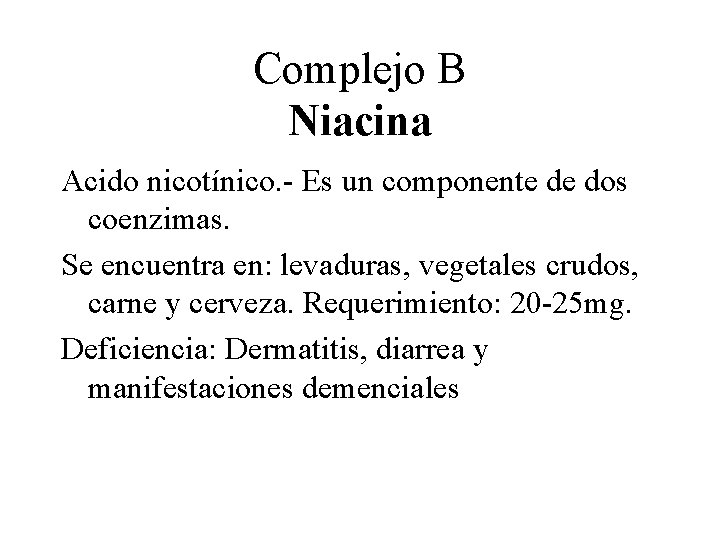 Complejo B Niacina Acido nicotínico. - Es un componente de dos coenzimas. Se encuentra