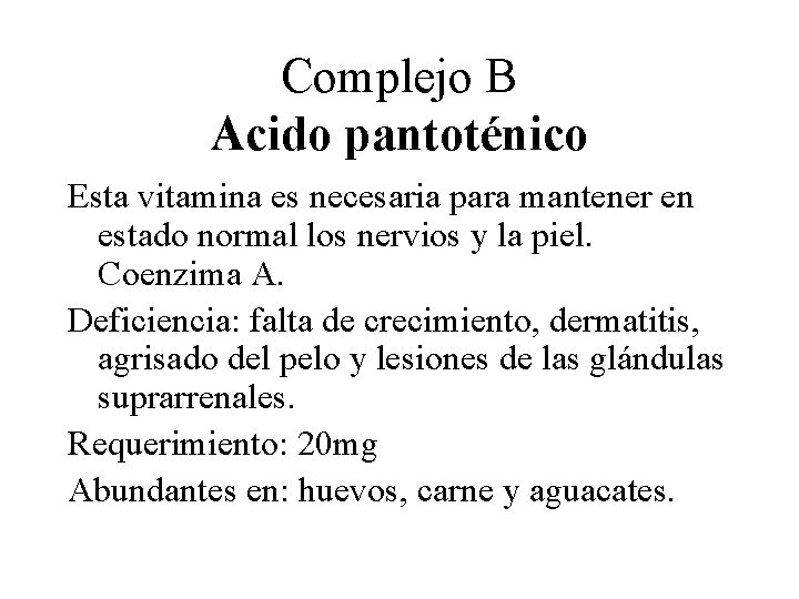 Complejo B Acido pantoténico Esta vitamina es necesaria para mantener en estado normal los